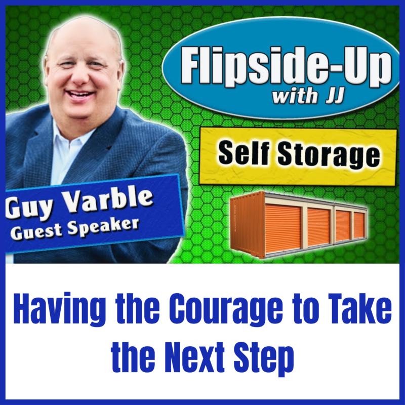 Promotional image for "Flipside-Up with JJ" featuring guest speaker Guy Varble discussing self storage and taking the next step with courage.